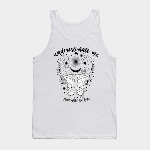 Underestimate Me Tank Top by frickinferal